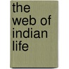 The Web Of Indian Life by Unknown