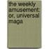 The Weekly Amusement: Or, Universal Maga