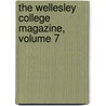 The Wellesley College Magazine, Volume 7 by Unknown