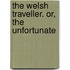 The Welsh Traveller. Or, The Unfortunate