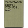 The Wentworth Papers : 1705-1739 ; Selec door Thomas Wentworth Pym