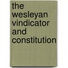 The Wesleyan Vindicator And Constitution door Onbekend