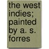 The West Indies; Painted By A. S. Forres