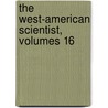 The West-American Scientist, Volumes 16 by Unknown