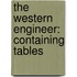 The Western Engineer: Containing Tables