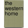The Western Home by Lydia Howard Sigourney