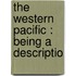 The Western Pacific : Being A Descriptio