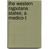 The Western Rajputana States; A Medico-T by Unknown