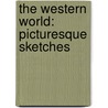 The Western World: Picturesque Sketches by Unknown