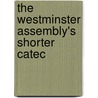The Westminster Assembly's Shorter Catec door Onbekend