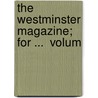 The Westminster Magazine; For ...  Volum by See Notes Multiple Contributors