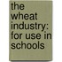 The Wheat Industry: For Use In Schools
