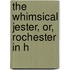 The Whimsical Jester, Or, Rochester In H