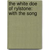 The White Doe Of Rylstone: With The Song door Onbekend