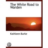 The White Road  To Warden by Kathleen Burke