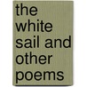 The White Sail And Other Poems door Onbekend