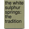 The White Sulphur Springs: The Tradition door William Alexander Maccorkle
