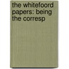 The Whitefoord Papers: Being The Corresp by Charles Whitefoord
