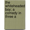 The Whiteheaded Boy; A Comedy In Three A door Lennox Robinson