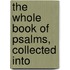 The Whole Book Of Psalms, Collected Into