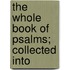 The Whole Book Of Psalms; Collected Into