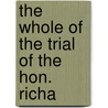 The Whole Of The Trial Of The Hon. Richa by Bernard Edward Howard