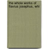 The Whole Works Of Flavius Josephus, Whi door Onbekend