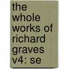 The Whole Works Of Richard Graves V4: Se by Richard Graves