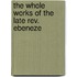 The Whole Works Of The Late Rev. Ebeneze