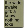 The Wide Awake Gift: A Know Nothing Toke by Ralph Waldo Emerson