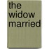 The Widow Married