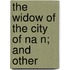 The Widow Of The City Of Na N; And Other
