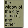The Widow Of The City Of Na N; And Other by Thomas Dale