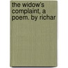 The Widow's Complaint, A Poem. By Richar door Onbekend