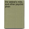 The Widow's Mite, And Other Psychic Phen door Isaac K. 1839-1912 Funk
