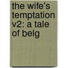 The Wife's Temptation V2: A Tale Of Belg by Unknown