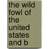 The Wild Fowl Of The United States And B