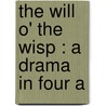 The Will O' The Wisp : A Drama In Four A door Jaroslav Kvapil