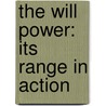 The Will Power: Its Range In Action door Onbekend