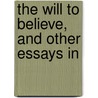 The Will To Believe, And Other Essays In by Williams James