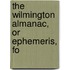 The Wilmington Almanac, Or Ephemeris, Fo
