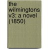 The Wilmingtons V3: A Novel (1850) by Unknown