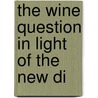 The Wine Question In Light Of The New Di door John Ellis