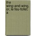The Wing-And-Wing, Or, Le Feu-Follet: A