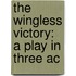 The Wingless Victory: A Play In Three Ac