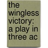 The Wingless Victory: A Play In Three Ac by Maxwell Anderson