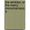 The Winkles; Or The Merry Monomaniacs: A by Unknown