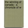 The Winning Of Canada : A Chronicle Of W door William Charles Henry Wood