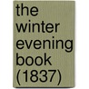 The Winter Evening Book (1837) door Onbekend