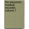 The Wisconsin Medical Recorder, Volume 1 door Onbekend